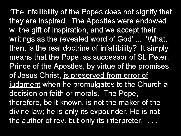 ‘The infallibility of the Popes does not signify that they are inspired. The Apostles