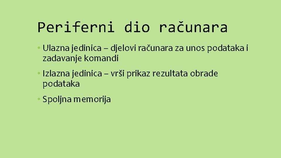 Periferni dio računara • Ulazna jedinica – djelovi računara za unos podataka i zadavanje