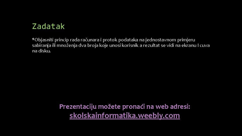 Zadatak *Objasniti princip rada računara i protok podataka na jednostavnom primjeru sabiranja ili množenja