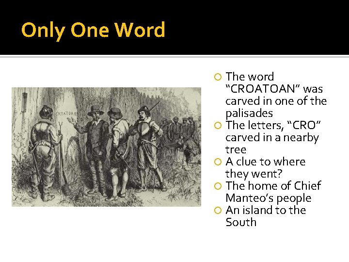 Only One Word The word “CROATOAN” was carved in one of the palisades The