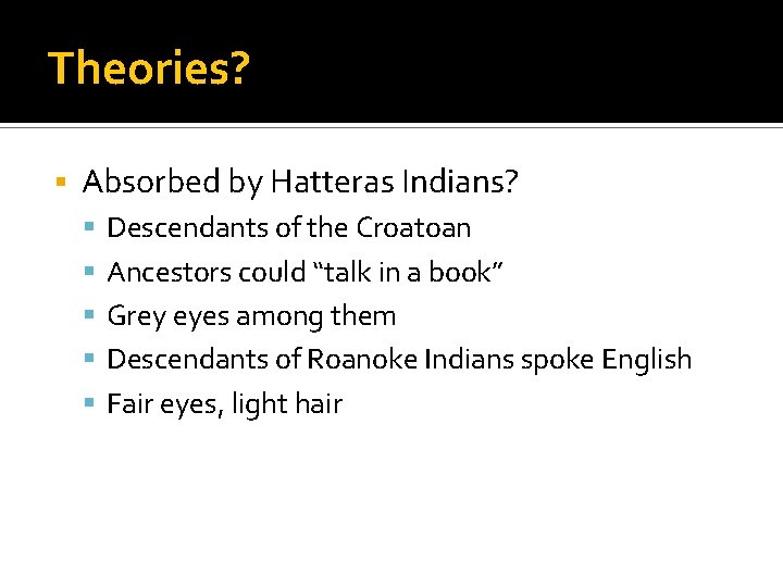 Theories? Absorbed by Hatteras Indians? Descendants of the Croatoan Ancestors could “talk in a