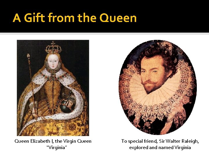 A Gift from the Queen Elizabeth I, the Virgin Queen “Virginia” To special friend,