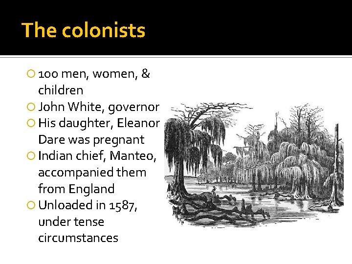 The colonists 100 men, women, & children John White, governor His daughter, Eleanor Dare