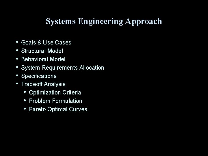 Systems Engineering Approach • • • Goals & Use Cases Structural Model Behavioral Model