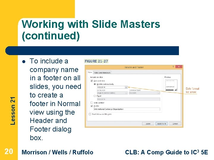 Working with Slide Masters (continued) Lesson 21 l 20 To include a company name