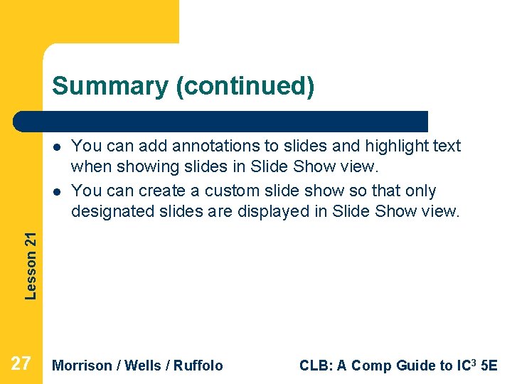 Summary (continued) l Lesson 21 l You can add annotations to slides and highlight