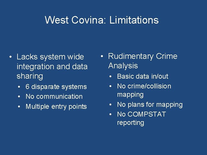West Covina: Limitations • Lacks system wide integration and data sharing • 6 disparate