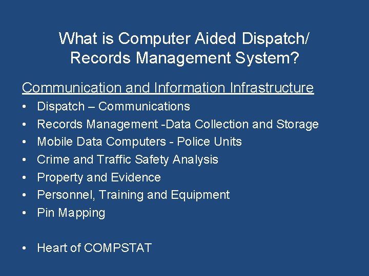 What is Computer Aided Dispatch/ Records Management System? Communication and Information Infrastructure • •