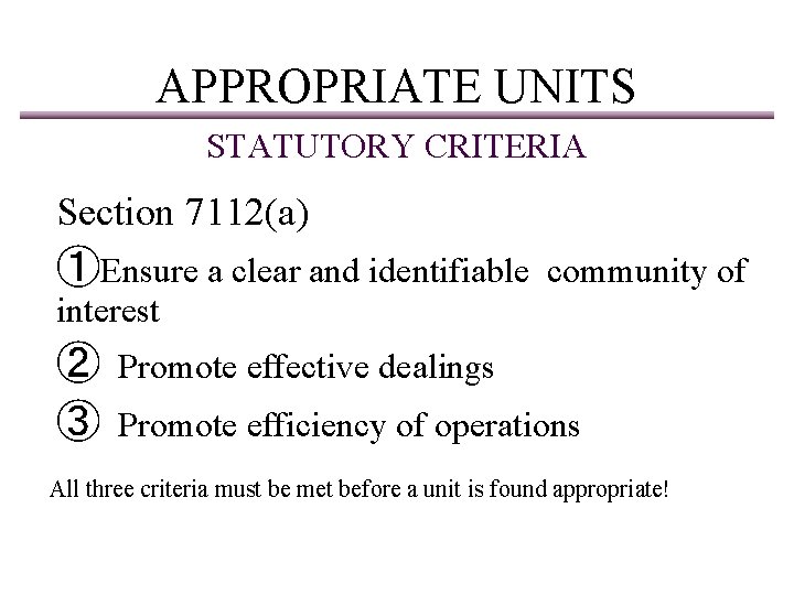 APPROPRIATE UNITS STATUTORY CRITERIA Section 7112(a) ➀Ensure a clear and identifiable community of interest
