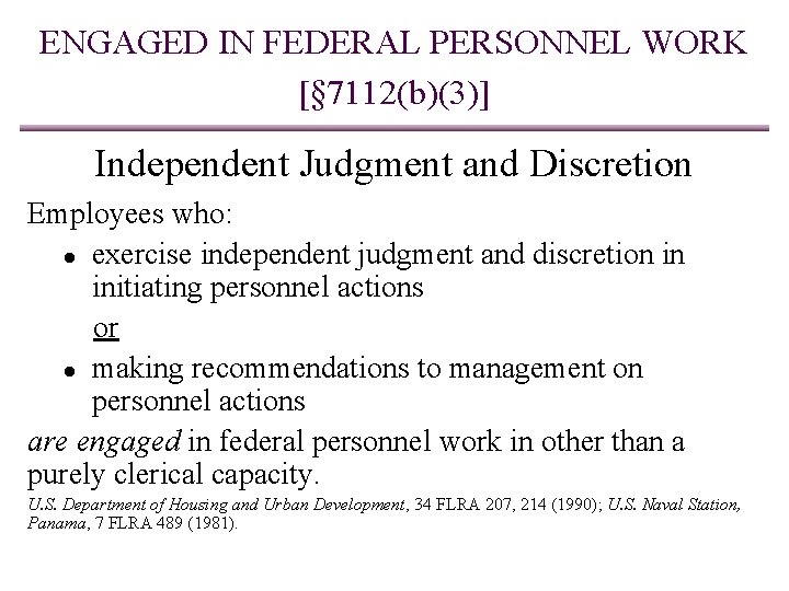 ENGAGED IN FEDERAL PERSONNEL WORK [§ 7112(b)(3)] Independent Judgment and Discretion Employees who: ●