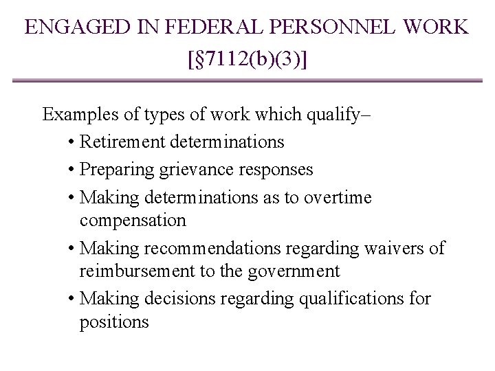 ENGAGED IN FEDERAL PERSONNEL WORK [§ 7112(b)(3)] Examples of types of work which qualify–