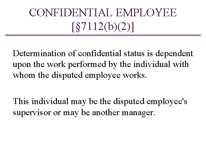 CONFIDENTIAL EMPLOYEE [§ 7112(b)(2)] Determination of confidential status is dependent upon the work performed