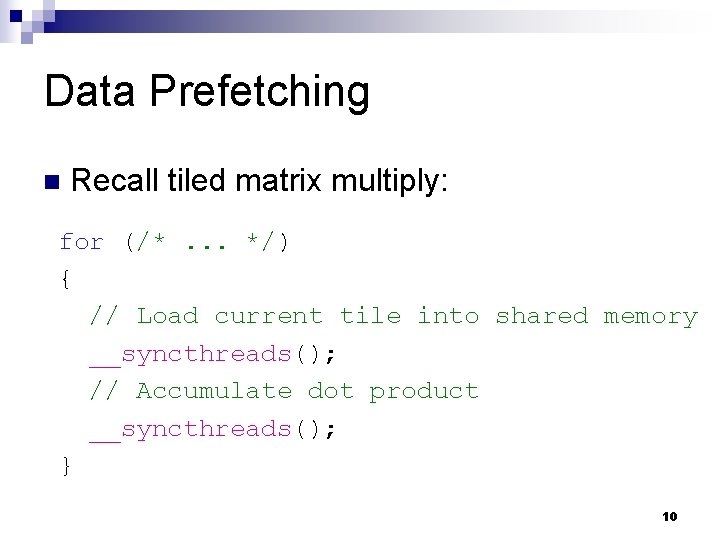 Data Prefetching n Recall tiled matrix multiply: for (/*. . . */) { //