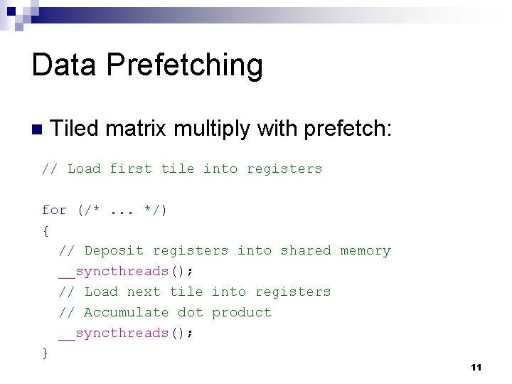 Data Prefetching n Tiled matrix multiply with prefetch: // Load first tile into registers