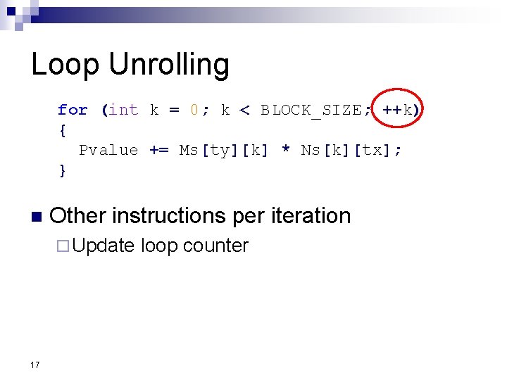 Loop Unrolling for (int k = 0; k < BLOCK_SIZE; ++k) { Pvalue +=