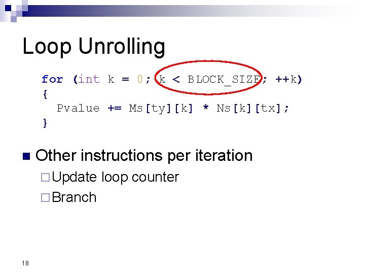 Loop Unrolling for (int k = 0; k < BLOCK_SIZE; ++k) { Pvalue +=