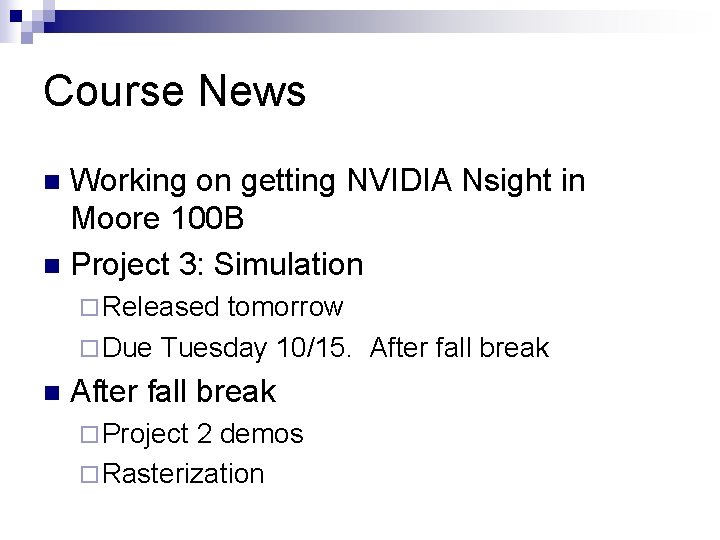 Course News Working on getting NVIDIA Nsight in Moore 100 B n Project 3: