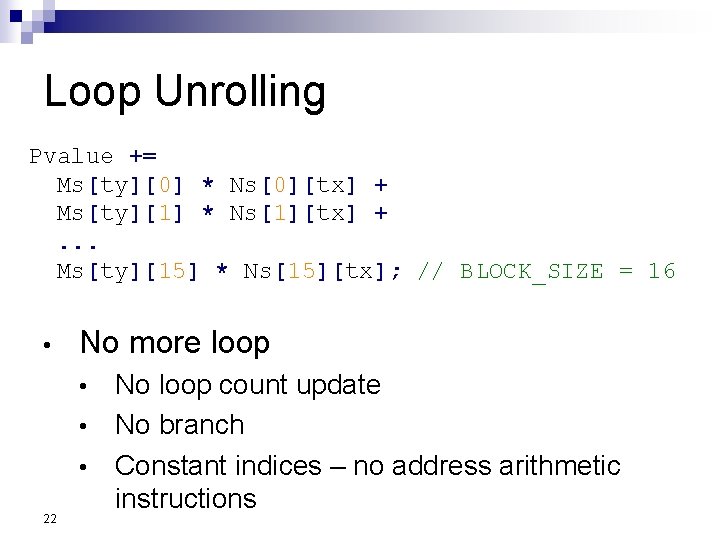 Loop Unrolling Pvalue += Ms[ty][0] * Ns[0][tx] + Ms[ty][1] * Ns[1][tx] +. . .