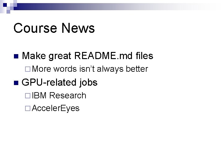 Course News n Make great README. md files ¨ More n words isn’t always