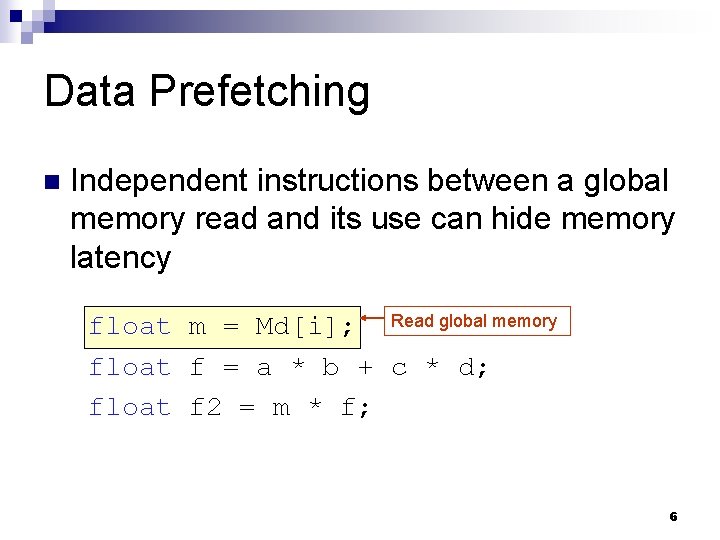 Data Prefetching n Independent instructions between a global memory read and its use can