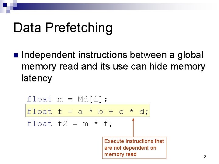 Data Prefetching n Independent instructions between a global memory read and its use can