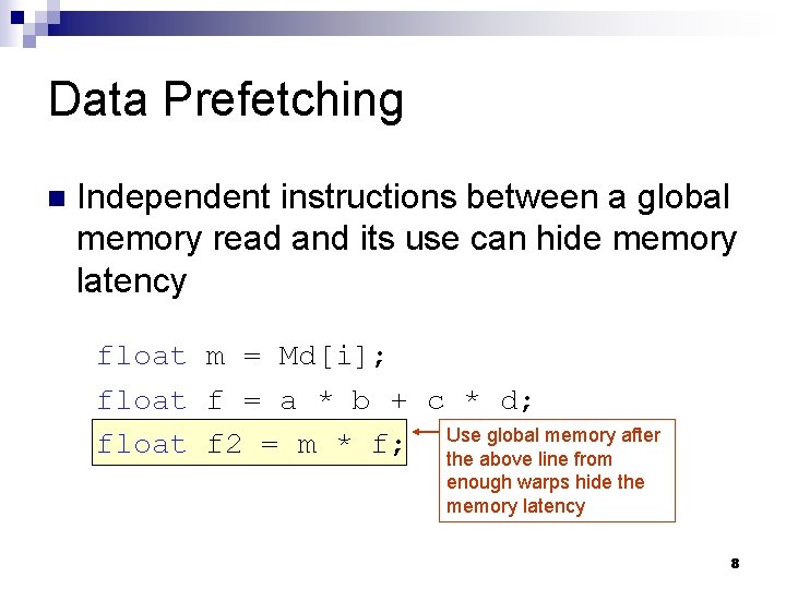 Data Prefetching n Independent instructions between a global memory read and its use can