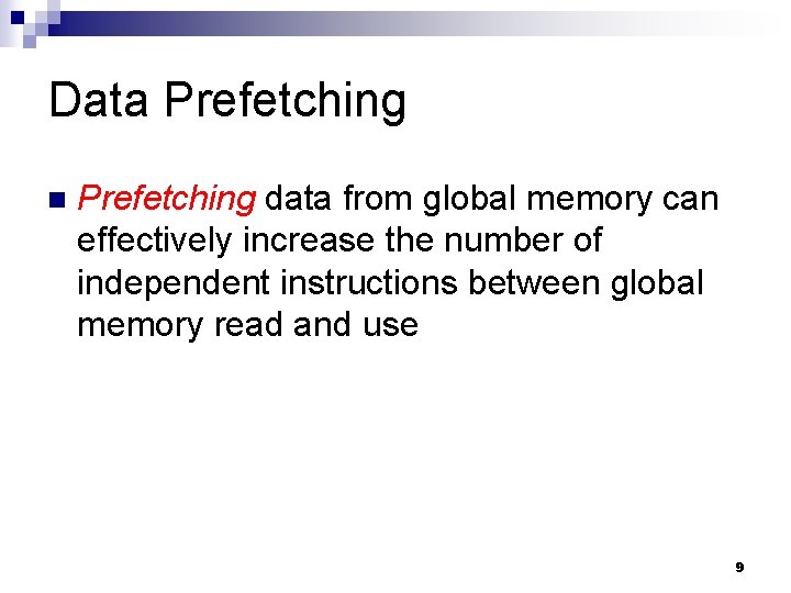 Data Prefetching n Prefetching data from global memory can effectively increase the number of