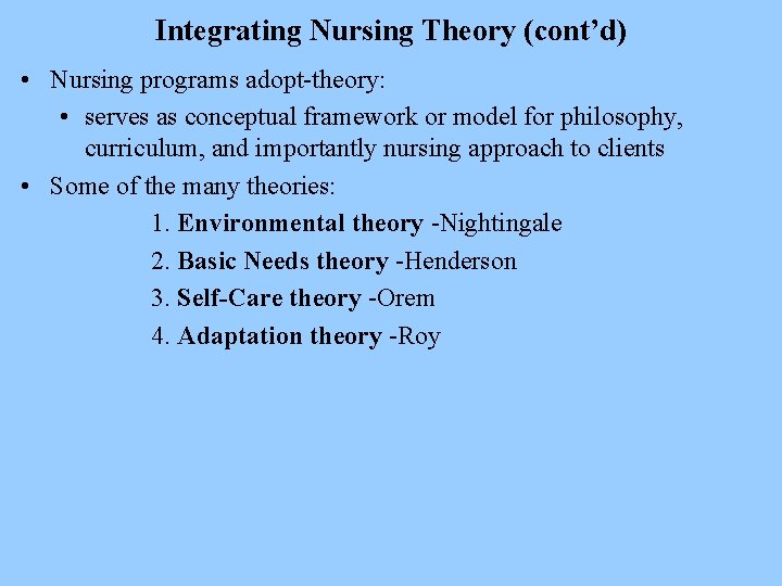 Integrating Nursing Theory (cont’d) • Nursing programs adopt-theory: • serves as conceptual framework or