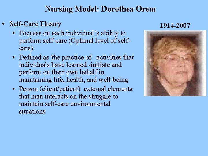 Nursing Model: Dorothea Orem • Self-Care Theory • Focuses on each individual’s ability to