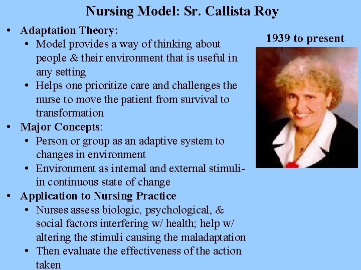 Nursing Model: Sr. Callista Roy • Adaptation Theory: • Model provides a way of