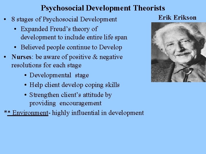Psychosocial Development Theorists • 8 stages of Psychosocial Development • Expanded Freud’s theory of