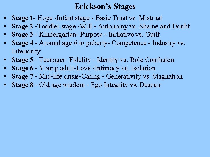 Erickson’s Stages • • Stage 1 - Hope -Infant stage - Basic Trust vs.