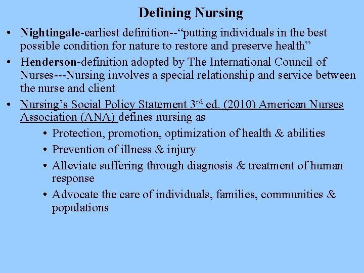 Defining Nursing • Nightingale-earliest definition--“putting individuals in the best possible condition for nature to