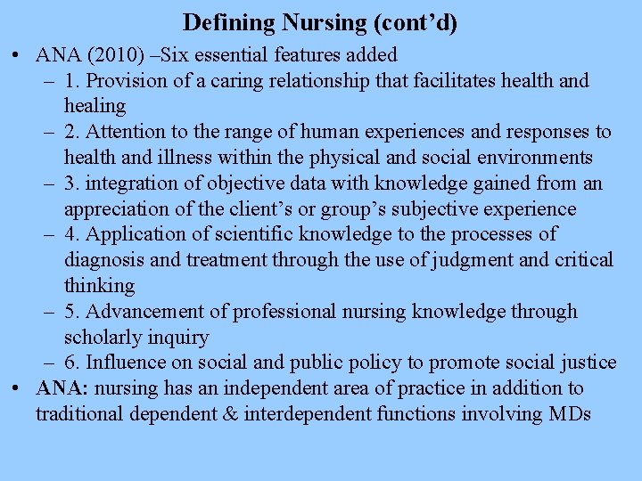 Defining Nursing (cont’d) • ANA (2010) –Six essential features added – 1. Provision of