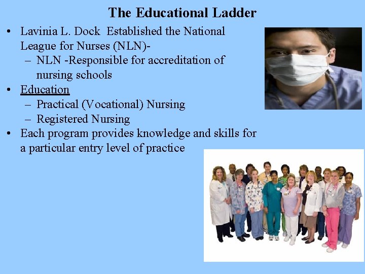 The Educational Ladder • Lavinia L. Dock Established the National League for Nurses (NLN)–