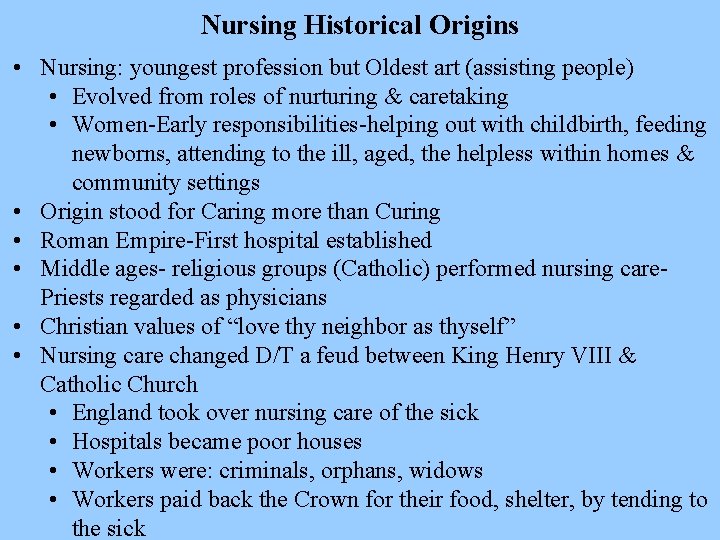 Nursing Historical Origins • Nursing: youngest profession but Oldest art (assisting people) • Evolved