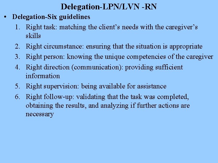 Delegation-LPN/LVN -RN • Delegation-Six guidelines 1. Right task: matching the client’s needs with the