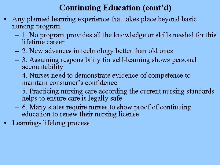 Continuing Education (cont’d) • Any planned learning experience that takes place beyond basic nursing