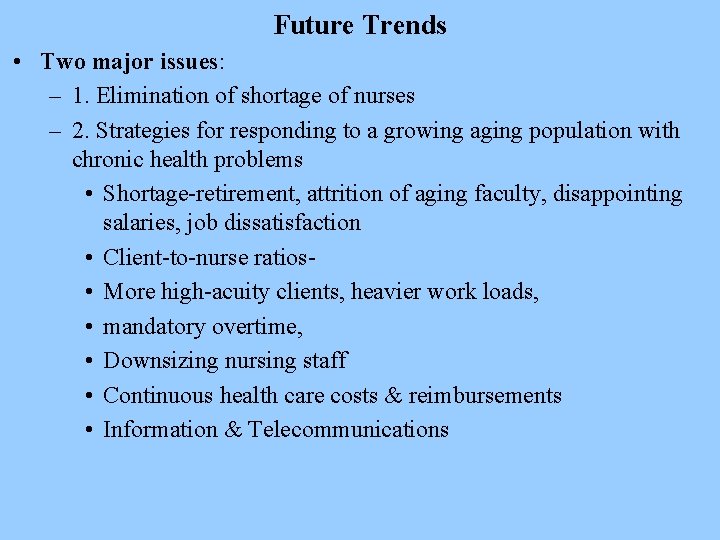 Future Trends • Two major issues: – 1. Elimination of shortage of nurses –