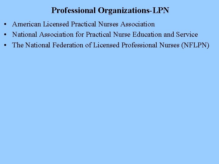 Professional Organizations-LPN • American Licensed Practical Nurses Association • National Association for Practical Nurse