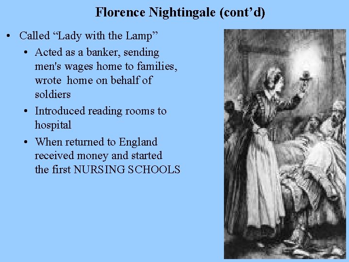 Florence Nightingale (cont’d) • Called “Lady with the Lamp” • Acted as a banker,