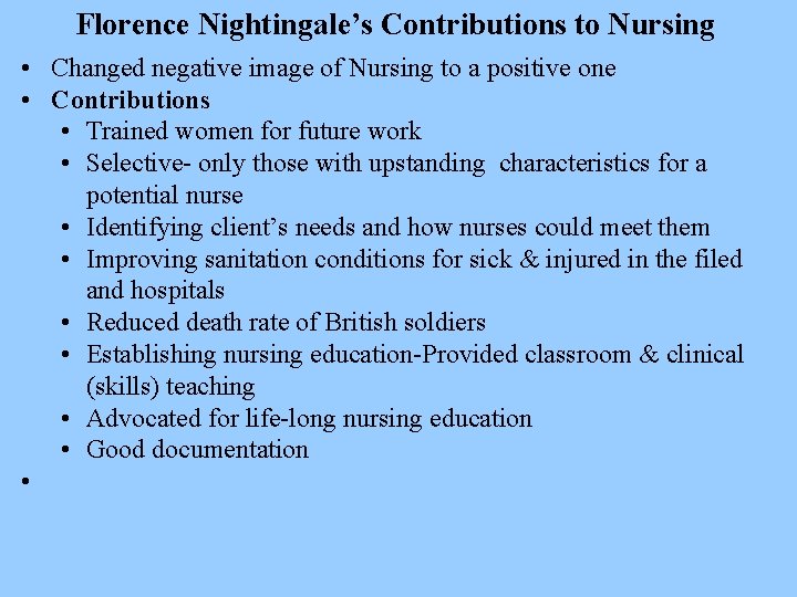 Florence Nightingale’s Contributions to Nursing • Changed negative image of Nursing to a positive