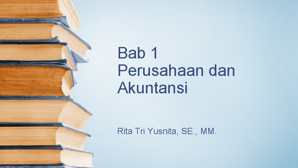 Bab 1 Perusahaan dan Akuntansi Rita Tri Yusnita, SE. , MM. 