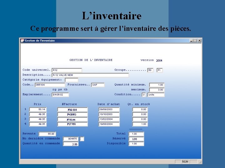 L’inventaire Ce programme sert à gérer l’inventaire des pièces. 2004 V. 2004 F 3