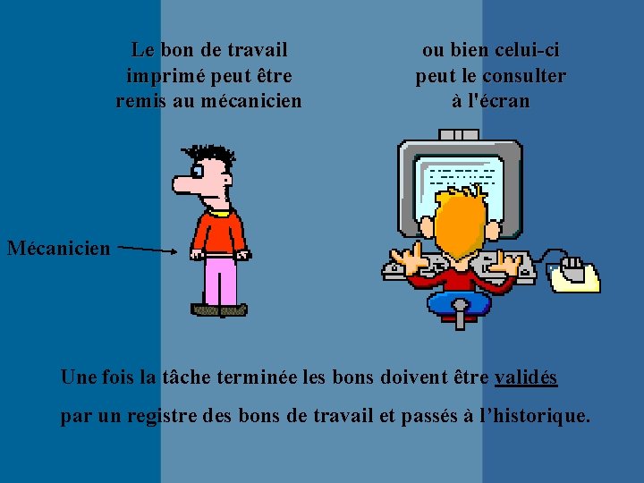 Le bon de travail imprimé peut être remis au mécanicien ou bien celui-ci peut