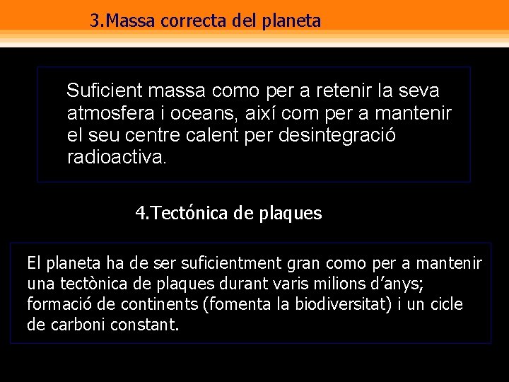 3. Massa correcta del planeta Suficient massa como per a retenir la seva atmosfera