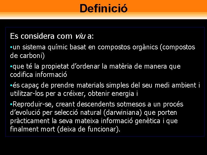 Definició Es considera com viu a: • un sistema químic basat en compostos orgànics