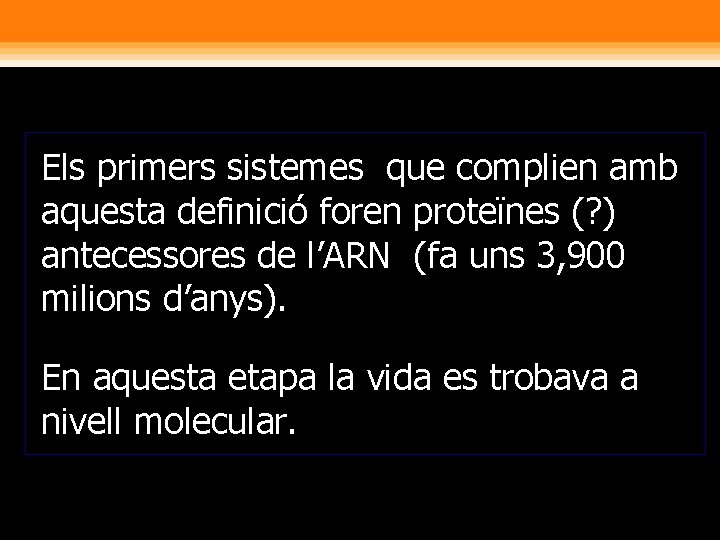 Els primers sistemes que complien amb aquesta definició foren proteïnes (? ) antecessores de