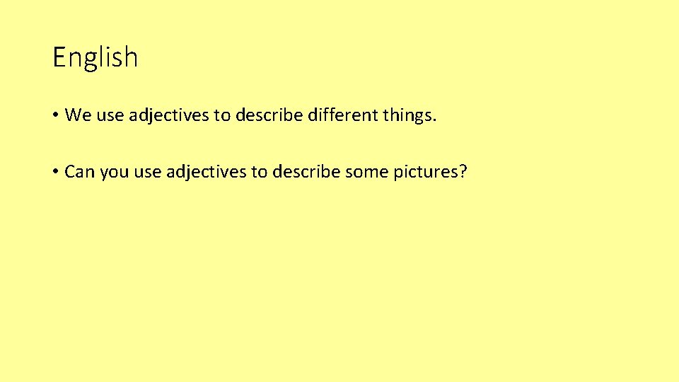 English • We use adjectives to describe different things. • Can you use adjectives