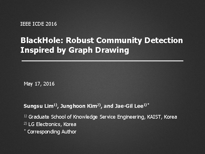 IEEE ICDE 2016 Black. Hole: Robust Community Detection Inspired by Graph Drawing May 17,